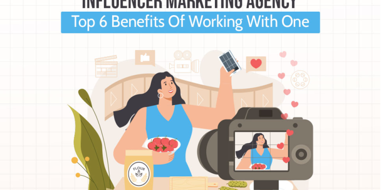 Influencer Marketing Agency: Top Benefits Of Working With One